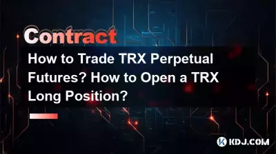 如何交易TRX永續合約?如何開設TRX多頭部位? 如何交易TRX永續合約?如何開設TRX多頭部位?