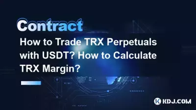 Comment trader les perpétuels TRX avec l'USDT ? Comment calculer la marge TRX ?