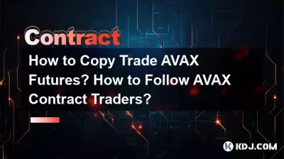Wie handele ich AVAX-Futures? Wie kann man AVAX-Vertragshändlern folgen? Wie handele ich AVAX-Futures? Wie kann man AVAX-Vertragshändlern folgen?