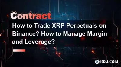如何在币安交易 XRP 永续合约?如何管理保证金和杠杆? 如何在币安交易 XRP 永续合约?如何管理保证金和杠杆?