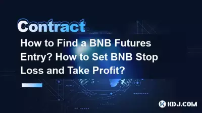 如何找到BNB期貨入場點?如何設定BNB止損和止盈? 如何找到BNB期貨入場點?如何設定BNB止損和止盈?