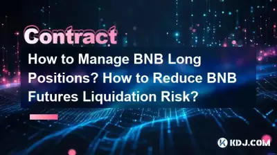 How to Manage BNB Long Positions? How to Reduce BNB Futures Liquidation Risk? How to Manage BNB Long Positions? How to Reduce BNB Futures Liquidation Risk?