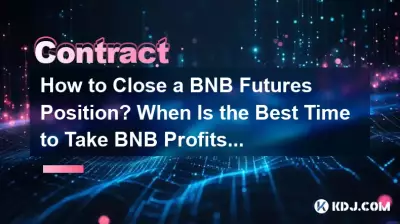 How to Close a BNB Futures Position? When Is the Best Time to Take BNB Profits? How to Close a BNB Futures Position? When Is the Best Time to Take BNB Profits?