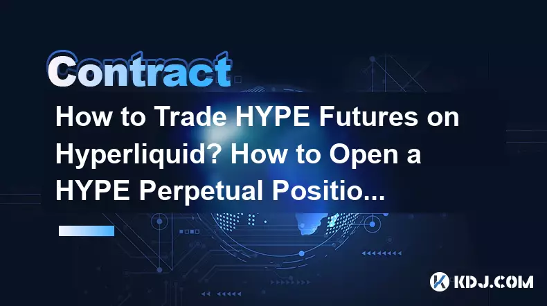 Hyperliquid で HYPE 先物を取引するにはどうすればよいですか? HYPEの永久ポジションを開くにはどうすればよいですか?