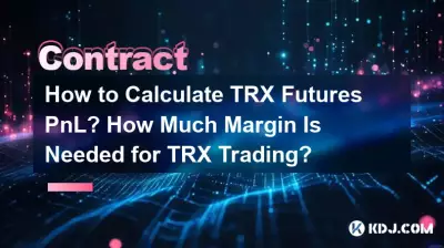 How to Calculate TRX Futures PnL? How Much Margin Is Needed for TRX Trading? How to Calculate TRX Futures PnL? How Much Margin Is Needed for TRX Trading?