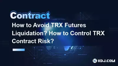 Comment éviter la liquidation des contrats à terme TRX ? Comment contrôler le risque du contrat TRX ? Comment éviter la liquidation des contrats à terme TRX ? Comment contrôler le risque du contrat TRX ?