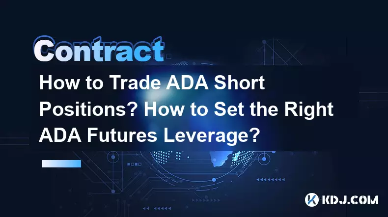 How to Trade ADA Short Positions? How to Set the Right ADA Futures Leverage?