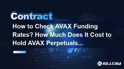 如何查看 AVAX 資金費率?持有 AVAX 永續合約需要多少錢? 如何查看 AVAX 資金費率?持有 AVAX 永續合約需要多少錢?