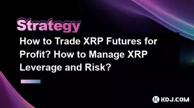 How to Trade XRP Futures for Profit? How to Manage XRP Leverage and Risk?