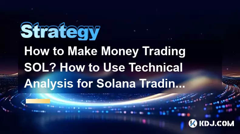 Comment gagner de l'argent en échangeant des SOL ? Comment utiliser l'analyse technique pour Solana Trading ?