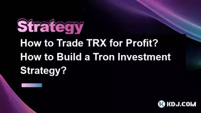Comment trader du TRX pour générer du profit ? Comment construire une stratégie d’investissement Tron ? Comment trader du TRX pour générer du profit ? Comment construire une stratégie d’investissement Tron ?