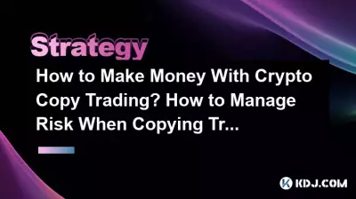 Comment gagner de l’argent avec le trading de copie cryptographique ? Comment gérer les risques lors de la copie de traders ? Comment gagner de l’argent avec le trading de copie cryptographique ? Comment gérer les risques lors de la copie de traders ?