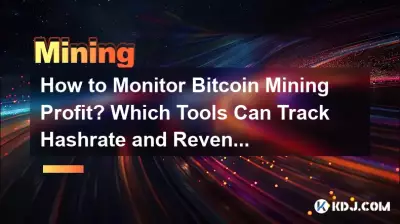 How to Monitor Bitcoin Mining Profit? Which Tools Can Track Hashrate and Revenue? How to Monitor Bitcoin Mining Profit? Which Tools Can Track Hashrate and Revenue?