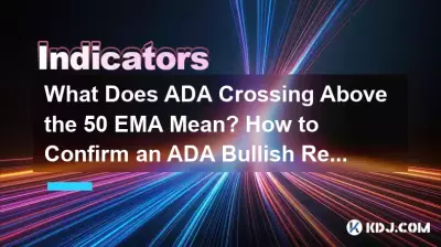 What Does ADA Crossing Above the 50 EMA Mean? How to Confirm an ADA Bullish Reversal? What Does ADA Crossing Above the 50 EMA Mean? How to Confirm an ADA Bullish Reversal?