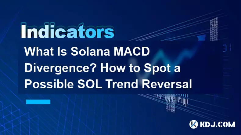 Qu'est-ce que la divergence Solana MACD ? Comment repérer un éventuel renversement de tendance SOL