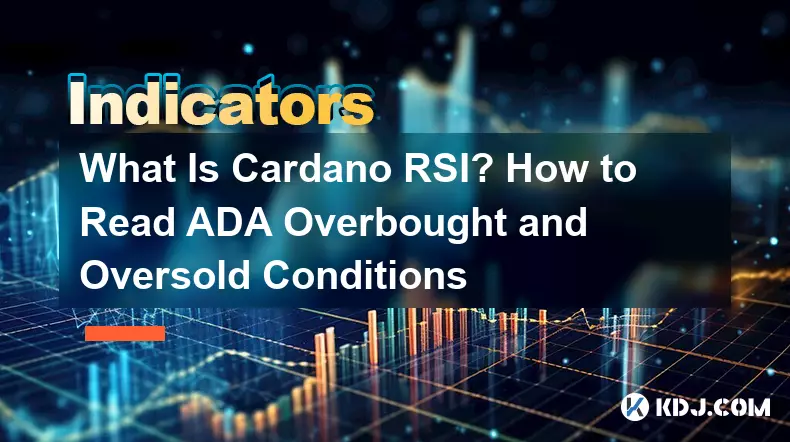 Qu’est-ce que Cardano RSI ? Comment lire les conditions de surachat et de survente de l'ADA