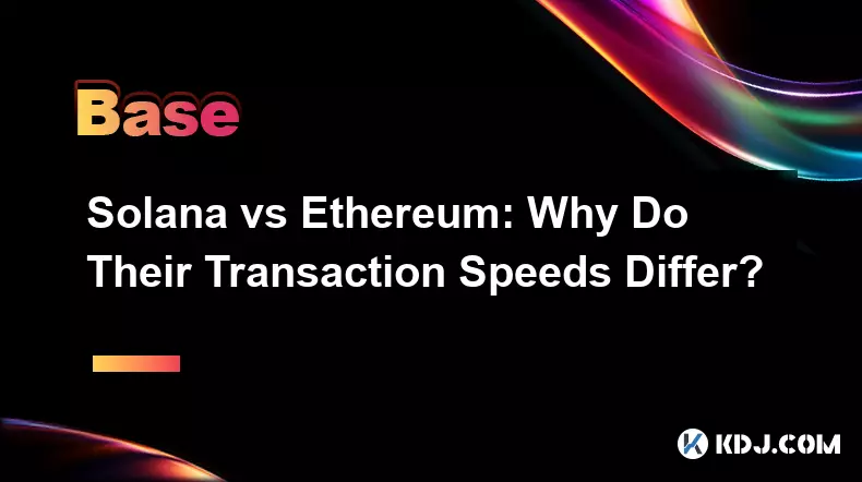 Solana vs Ethereum: Why Do Their Transaction Speeds Differ?