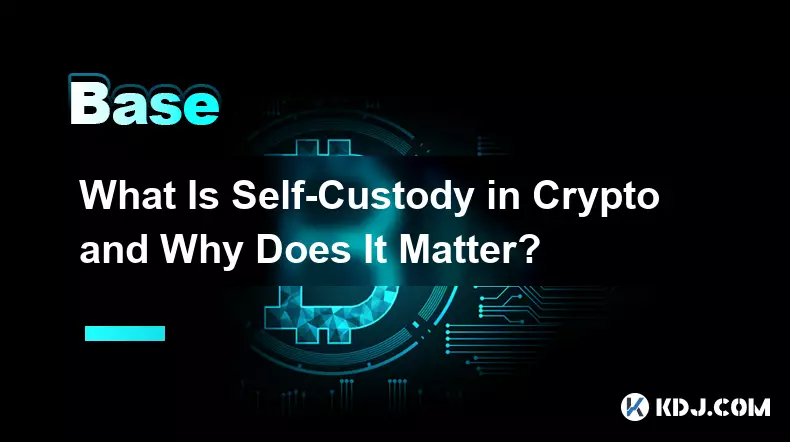 What Is Self-Custody in Crypto and Why Does It Matter?