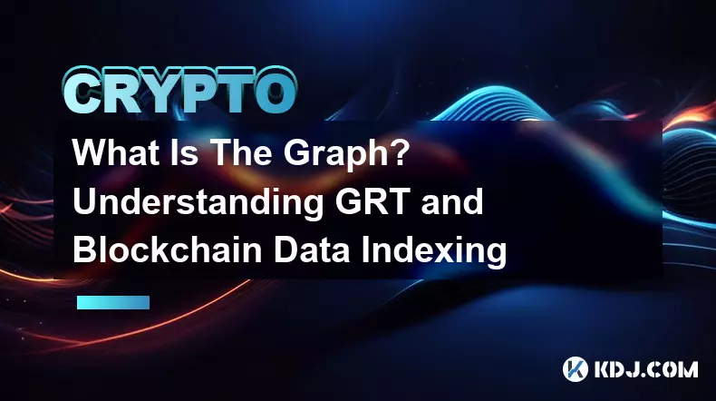 グラフとは何ですか? GRT とブロックチェーン データのインデックス作成について