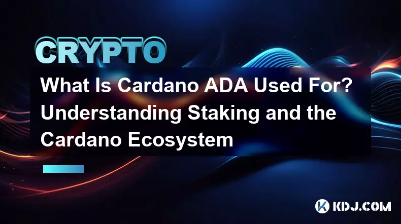 À quoi sert Cardano ADA ? Comprendre le jalonnement et l'écosystème Cardano