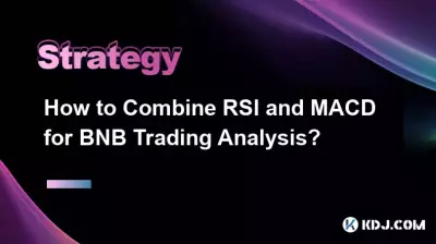 How to Combine RSI and MACD for BNB Trading Analysis? How to Combine RSI and MACD for BNB Trading Analysis?
