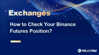 Wie überprüfen Sie Ihre Binance-Futures-Position? Wie überprüfen Sie Ihre Binance-Futures-Position?