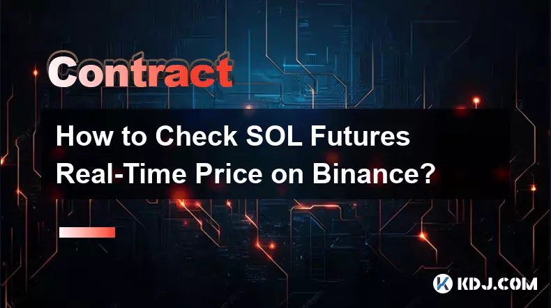 How to Check SOL Futures Real-Time Price on Binance?