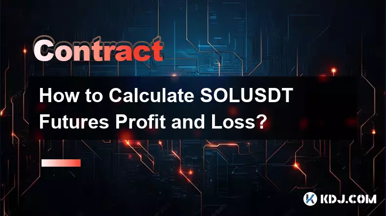 Wie berechnet man den Gewinn und Verlust von SOLUSDT-Futures?