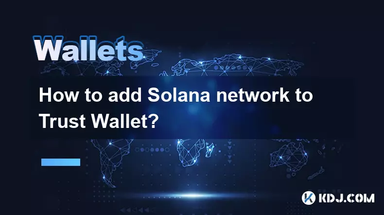 Wie füge ich das Solana-Netzwerk zu Trust Wallet hinzu?