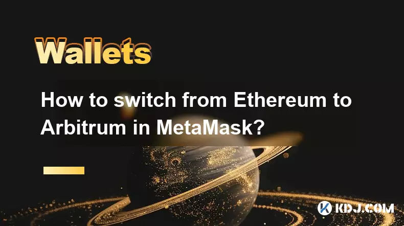 MetaMask에서 Ethereum에서 Arbitrum으로 전환하는 방법은 무엇입니까?