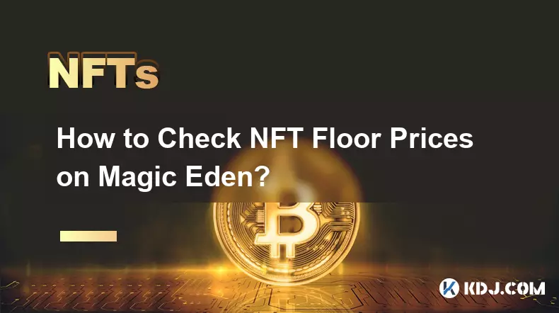 Magic EdenのNFT最低価格を確認するにはどうすればよいですか?