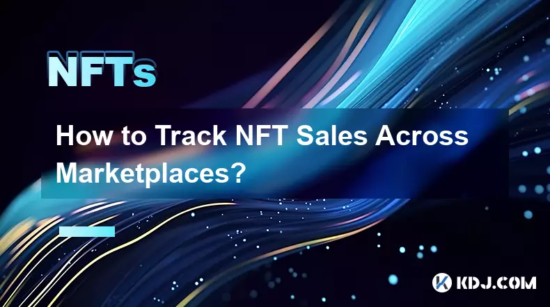 How to Track NFT Sales Across Marketplaces?