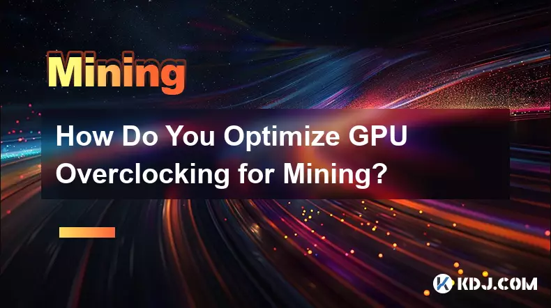 Comment optimiser l’overclocking GPU pour le minage ?