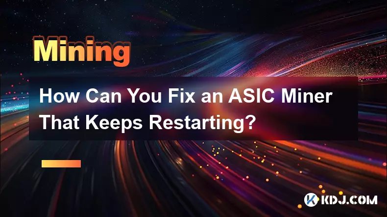 Comment pouvez-vous réparer un mineur ASIC qui continue de redémarrer ?