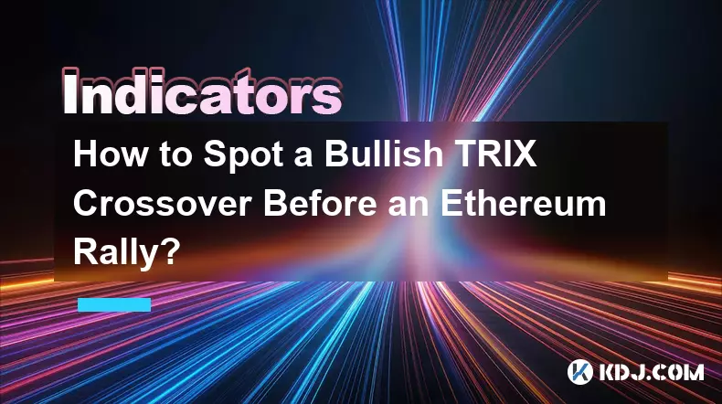 如何在以太坊反彈之前發現看漲 TRIX 交叉？