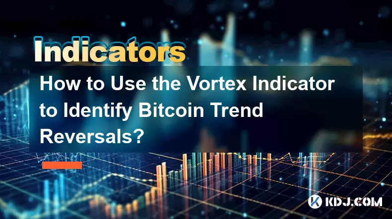 Comment utiliser l'indicateur Vortex pour identifier les inversions de tendance Bitcoin ?