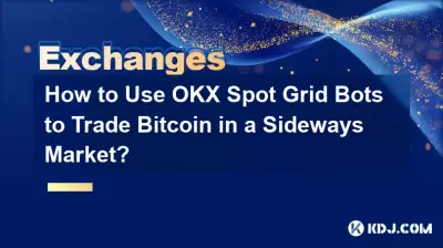How to Use OKX Spot Grid Bots to Trade Bitcoin in a Sideways Market? How to Use OKX Spot Grid Bots to Trade Bitcoin in a Sideways Market?