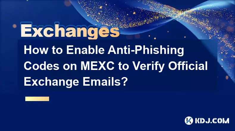 How to Enable Anti-Phishing Codes on MEXC to Verify Official Exchange Emails?