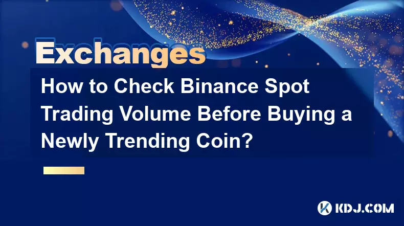 Wie kann ich das Binance-Spot-Handelsvolumen überprüfen, bevor ich eine neue Trendmünze kaufe?