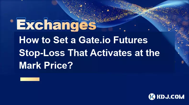 Comment définir un stop-loss Gate.io Futures qui s’active au prix mark ?