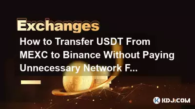 How to Transfer USDT From MEXC to Binance Without Paying Unnecessary Network Fees? How to Transfer USDT From MEXC to Binance Without Paying Unnecessary Network Fees?