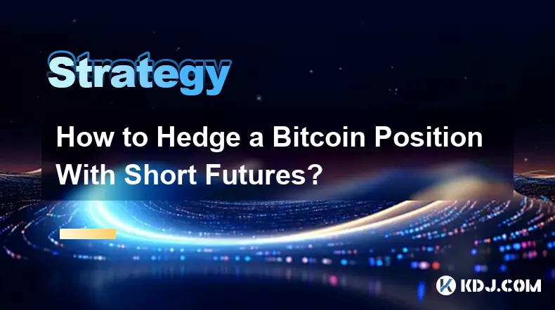 How to Hedge a Bitcoin Position With Short Futures?