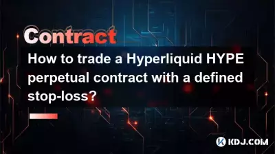 如何交易具有明確停損的 Hyperliquid HYPE 永續合約? 如何交易具有明確停損的 Hyperliquid HYPE 永續合約?
