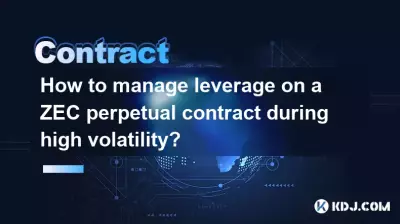 How to manage leverage on a ZEC perpetual contract during high volatility? How to manage leverage on a ZEC perpetual contract during high volatility?