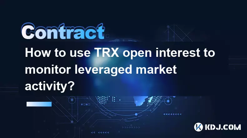 How to use TRX open interest to monitor leveraged market activity?