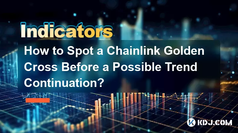 Comment repérer une croix d'or Chainlink avant une éventuelle poursuite de la tendance ?