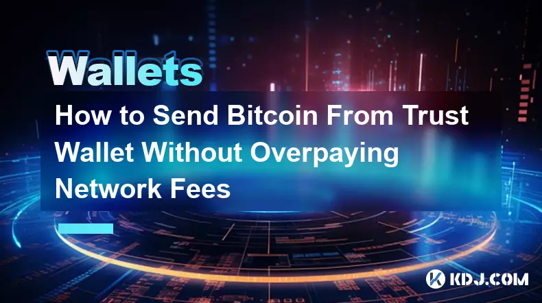 So senden Sie Bitcoin aus der Trust Wallet, ohne zu viel Netzwerkgebühren zu zahlen