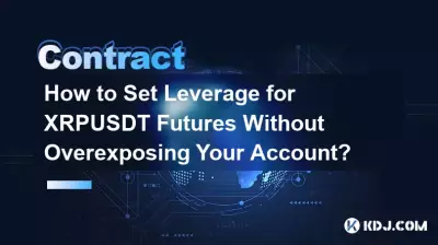 How to Set Leverage for XRPUSDT Futures Without Overexposing Your Account? How to Set Leverage for XRPUSDT Futures Without Overexposing Your Account?