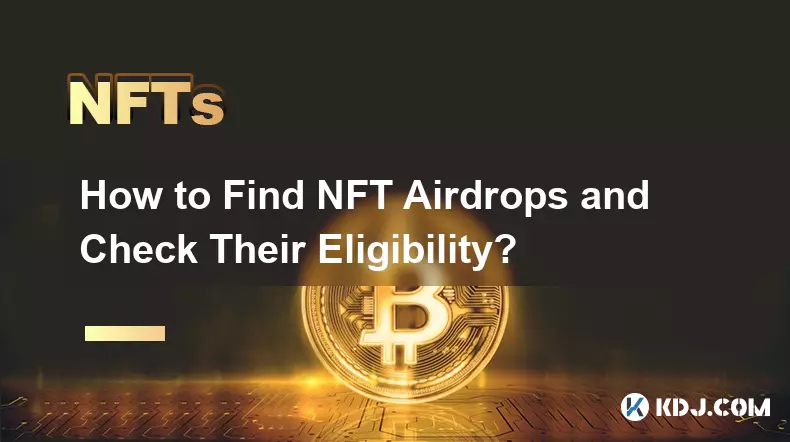 NFTエアドロップを見つけてその資格を確認する方法は?