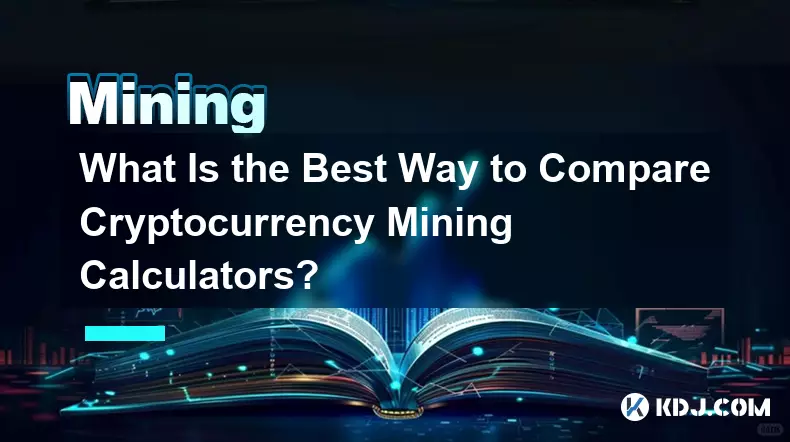 What Is the Best Way to Compare Cryptocurrency Mining Calculators?